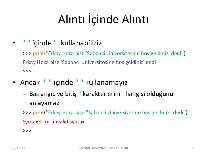 Alıntı İçinde Alıntı • " " içinde ' ' kullanabiliriz >>> print("Erkay Hoca bize