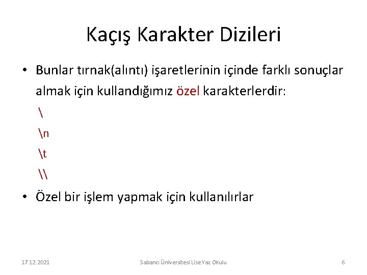 Kaçış Karakter Dizileri • Bunlar tırnak(alıntı) işaretlerinin içinde farklı sonuçlar almak için kullandığımız özel