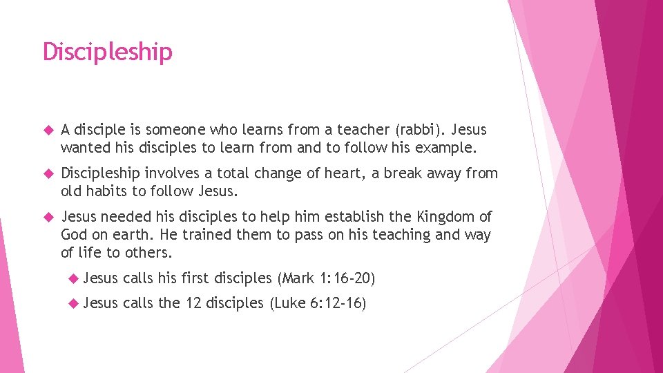Discipleship A disciple is someone who learns from a teacher (rabbi). Jesus wanted his