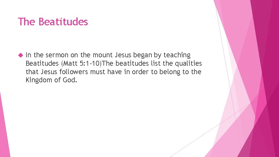 The Beatitudes In the sermon on the mount Jesus began by teaching Beatitudes (Matt