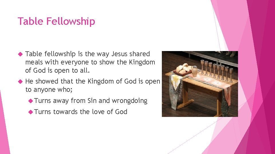 Table Fellowship Table fellowship is the way Jesus shared meals with everyone to show