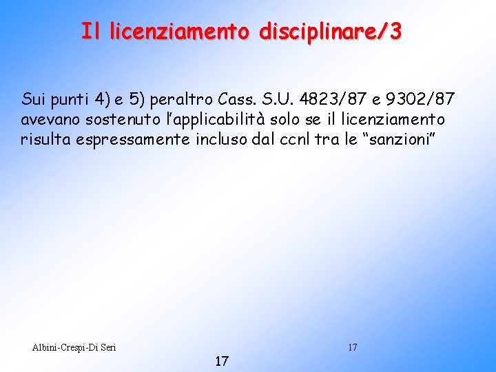 Il licenziamento disciplinare/3 Sui punti 4) e 5) peraltro Cass. S. U. 4823/87 e