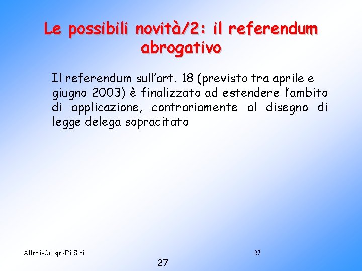Le possibili novità/2: il referendum abrogativo Il referendum sull’art. 18 (previsto tra aprile e