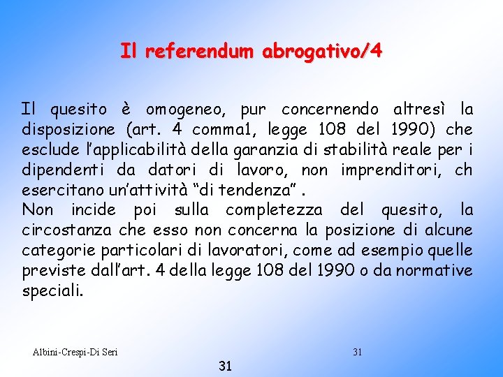 Il referendum abrogativo/4 Il quesito è omogeneo, pur concernendo altresì la disposizione (art. 4