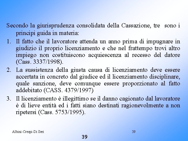 Secondo la giurisprudenza consolidata della Cassazione, tre sono i principi guida in materia: 1.