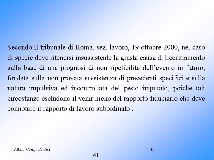 Secondo il tribunale di Roma, sez. lavoro, 19 ottobre 2000, nel caso di specie