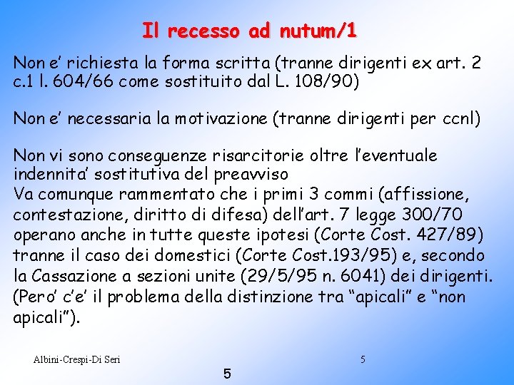 Il recesso ad nutum/1 Non e’ richiesta la forma scritta (tranne dirigenti ex art.