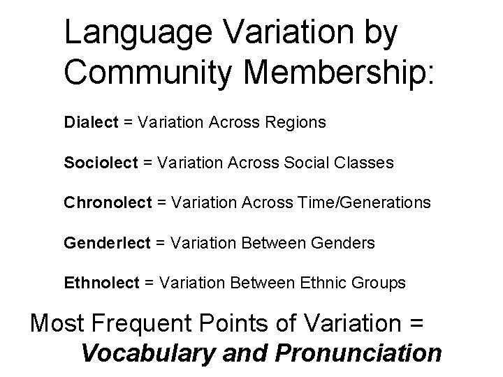 Language Variation by Community Membership: Dialect = Variation Across Regions Sociolect = Variation Across