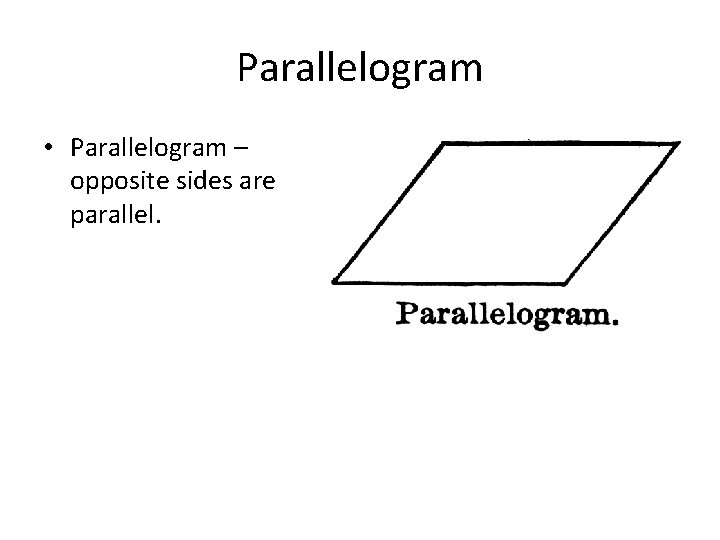 Parallelogram • Parallelogram – opposite sides are parallel. 