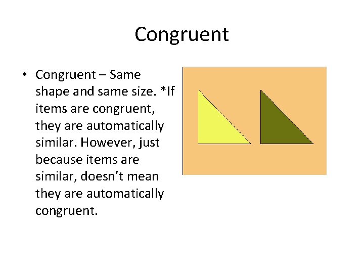 Congruent • Congruent – Same shape and same size. *If items are congruent, they