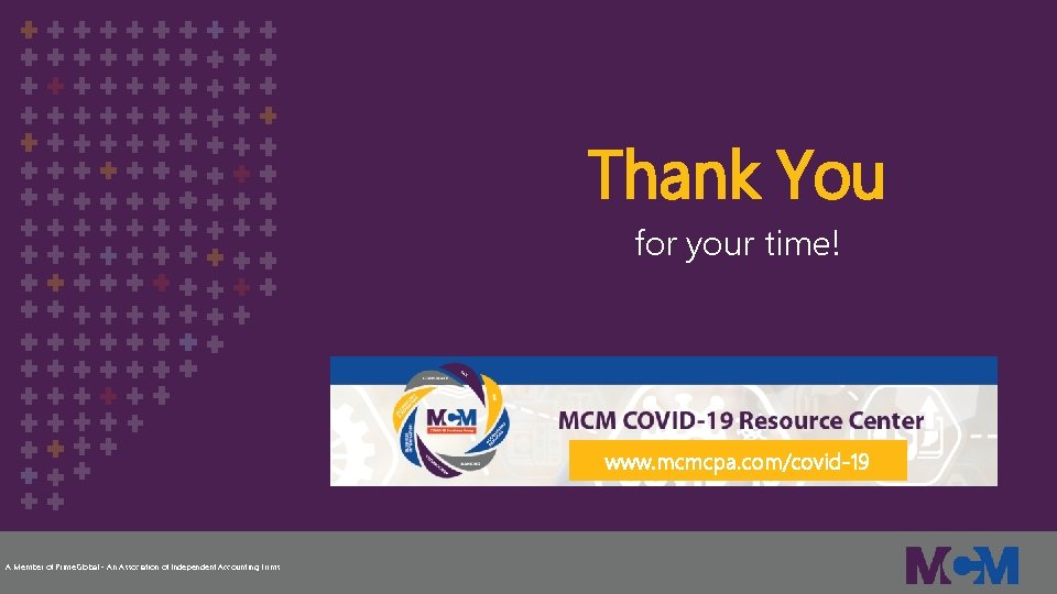 Thank You for your time! www. mcmcpa. com/covid-19 A Member of Prime. Global –