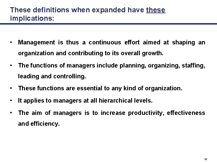 These definitions when expanded have these implications: • Management is thus a continuous effort