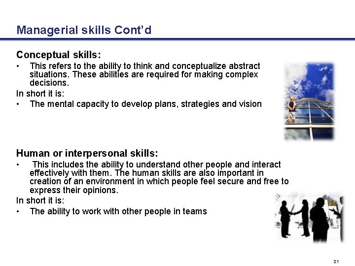 Managerial skills Cont’d Conceptual skills: • This refers to the ability to think and