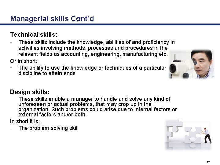 Managerial skills Cont’d Technical skills: • These skills include the knowledge, abilities of and