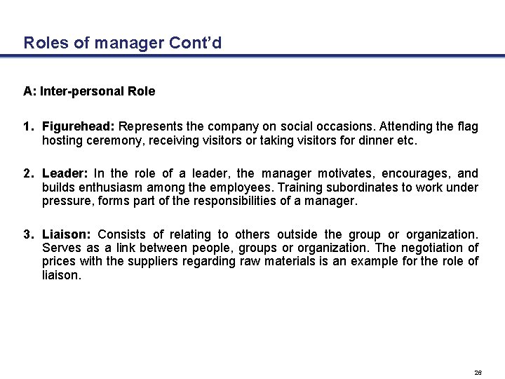 Roles of manager Cont’d A: Inter-personal Role 1. Figurehead: Represents the company on social