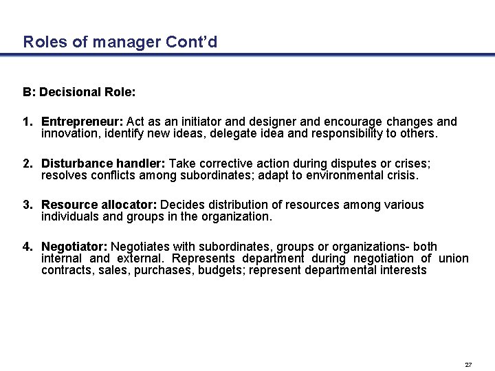 Roles of manager Cont’d B: Decisional Role: 1. Entrepreneur: Act as an initiator and