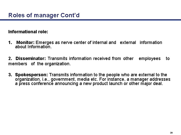 Roles of manager Cont’d Informational role: 1. Monitor: Emerges as nerve center of internal
