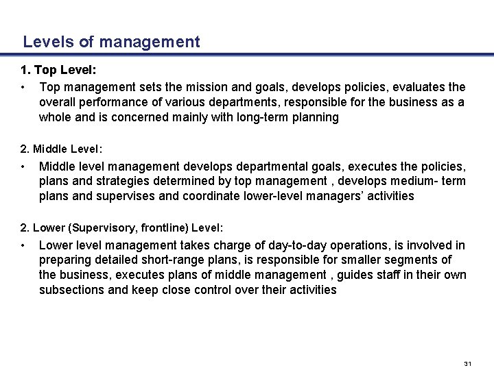 Levels of management 1. Top Level: • Top management sets the mission and goals,