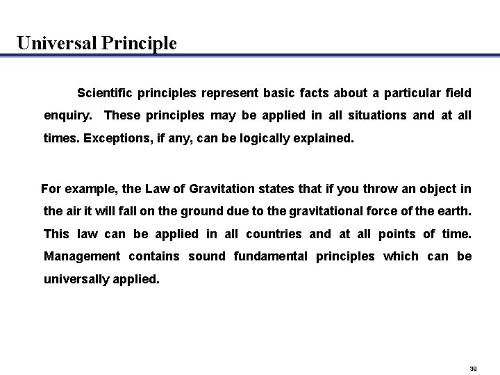 Universal Principle Scientific principles represent basic facts about a particular field enquiry. These principles