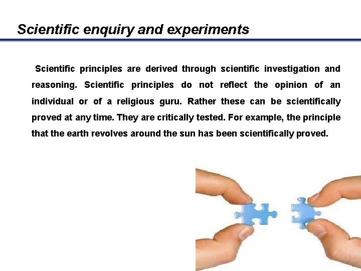 Scientific enquiry and experiments Scientific principles are derived through scientific investigation and reasoning. Scientific