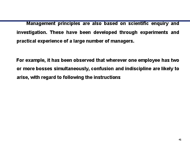 Management principles are also based on scientific enquiry and investigation. These have been developed