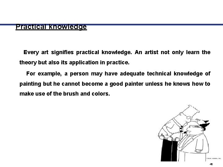Practical knowledge Every art signifies practical knowledge. An artist not only learn theory but