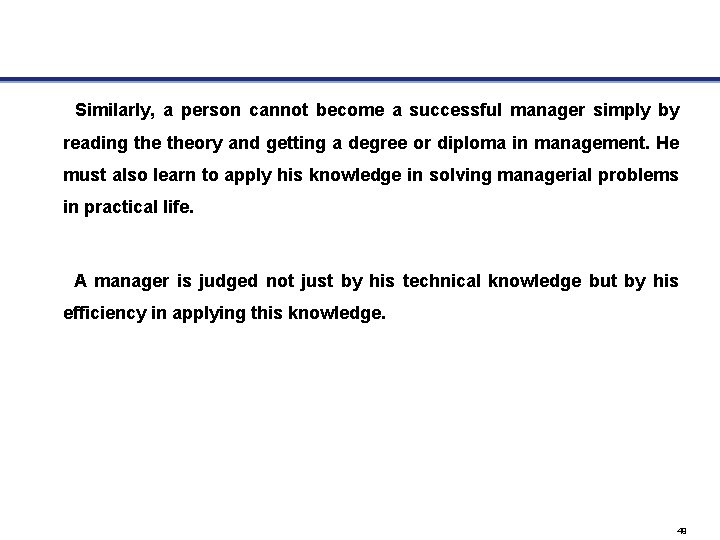 Similarly, a person cannot become a successful manager simply by reading theory and getting