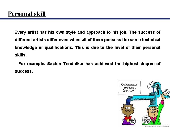 Personal skill Every artist has his own style and approach to his job. The
