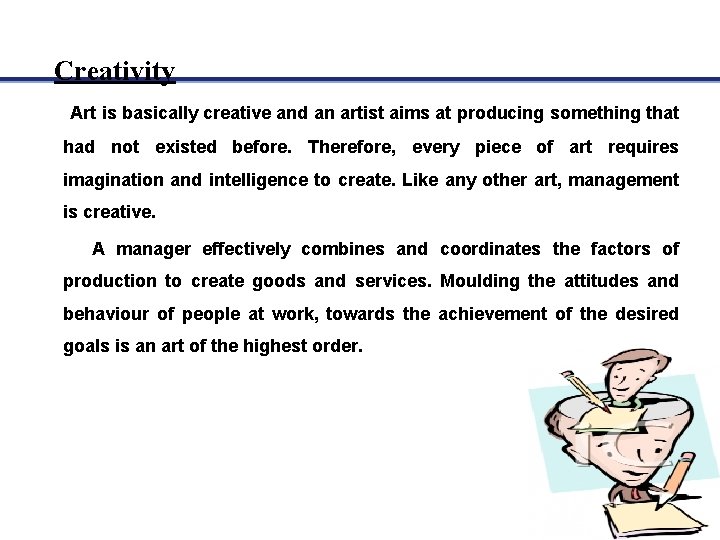 Creativity Art is basically creative and an artist aims at producing something that had