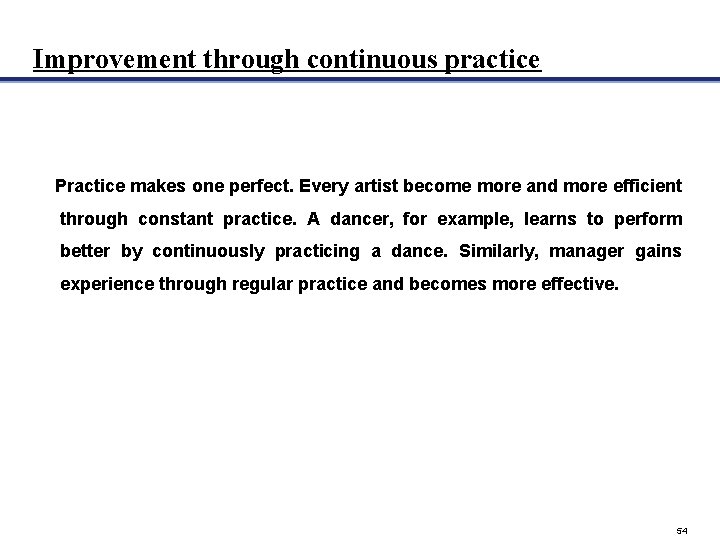 Improvement through continuous practice Practice makes one perfect. Every artist become more and more