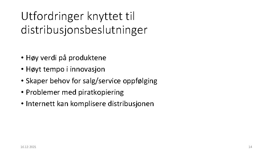 Utfordringer knyttet til distribusjonsbeslutninger • Høy verdi på produktene • Høyt tempo i innovasjon