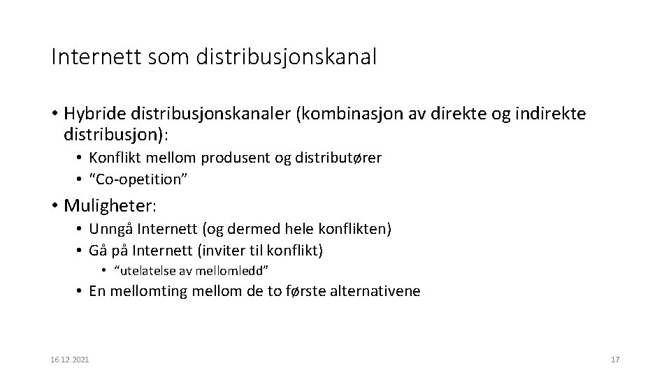 Internett som distribusjonskanal • Hybride distribusjonskanaler (kombinasjon av direkte og indirekte distribusjon): • Konflikt