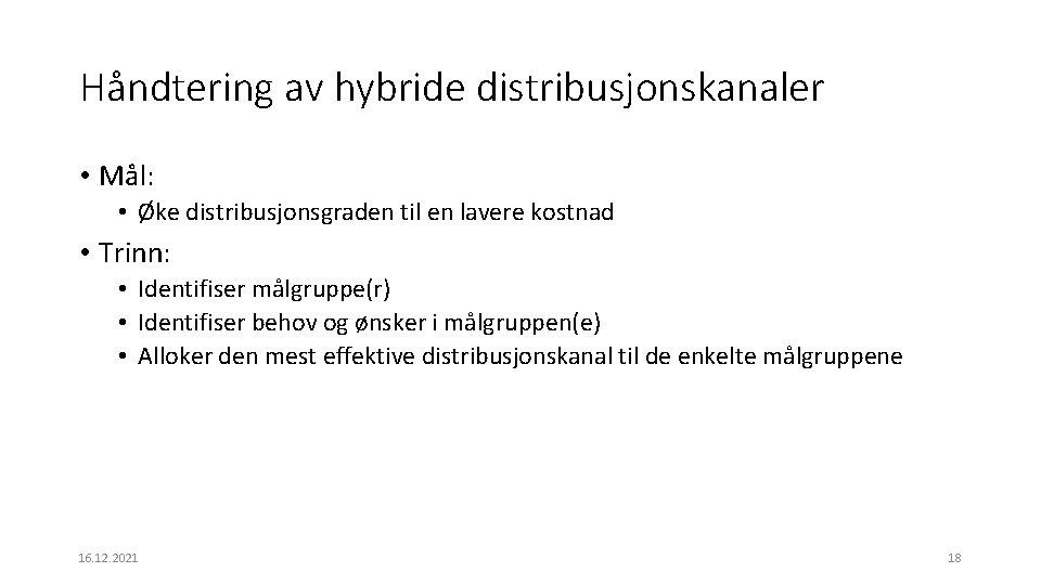 Håndtering av hybride distribusjonskanaler • Mål: • Øke distribusjonsgraden til en lavere kostnad •
