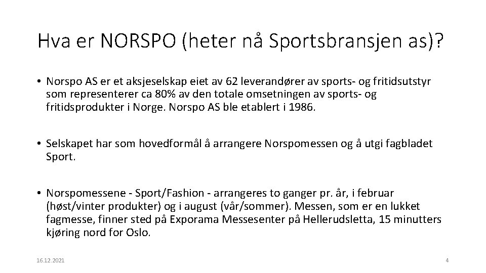 Hva er NORSPO (heter nå Sportsbransjen as)? • Norspo AS er et aksjeselskap eiet