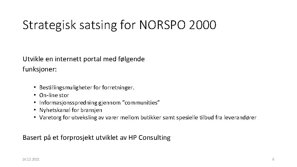 Strategisk satsing for NORSPO 2000 Utvikle en internett portal med følgende funksjoner: • •