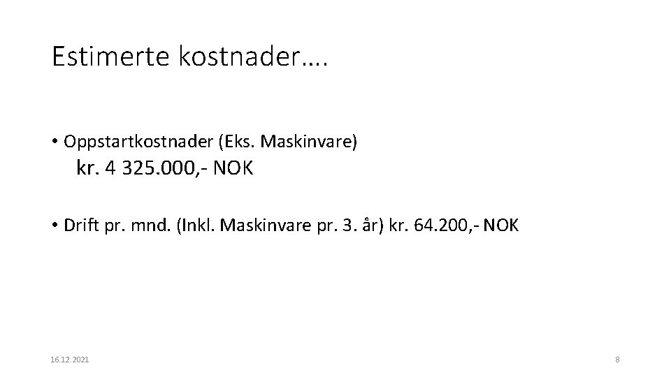 Estimerte kostnader…. • Oppstartkostnader (Eks. Maskinvare) kr. 4 325. 000, - NOK • Drift