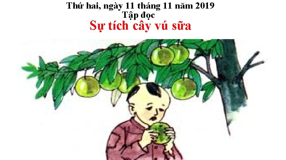 Thứ hai, ngày 11 tháng 11 năm 2019 Tập đọc Sự tích cây vú