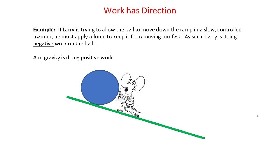 Work has Direction Example: If Larry is trying to allow the ball to move