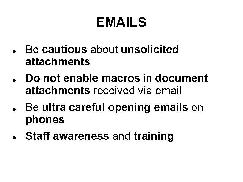 EMAILS Be cautious about unsolicited attachments Do not enable macros in document attachments received