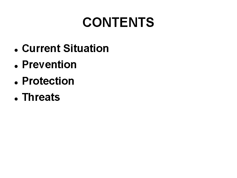 CONTENTS Current Situation Prevention Protection Threats 