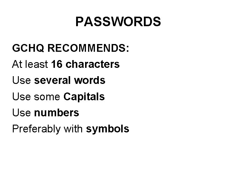 PASSWORDS GCHQ RECOMMENDS: At least 16 characters Use several words Use some Capitals Use