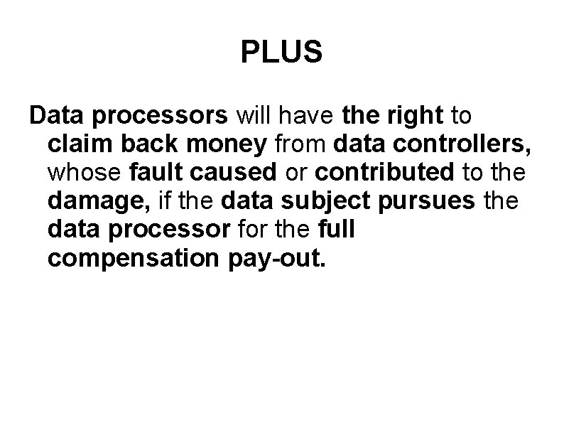 PLUS Data processors will have the right to claim back money from data controllers,