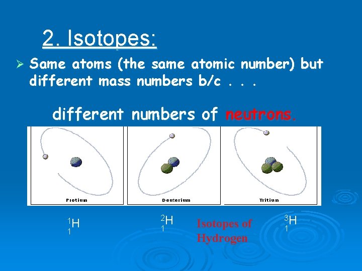 2. Isotopes: Ø Same atoms (the same atomic number) but different mass numbers b/c.