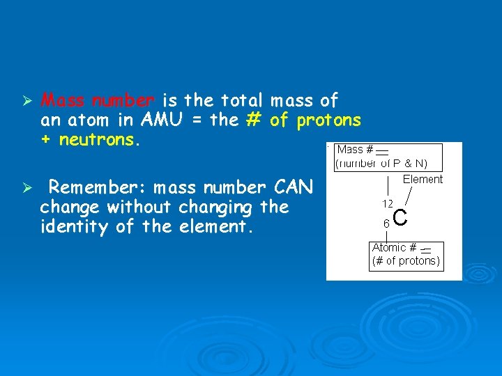 Ø Mass number is the total an atom in AMU = the # +