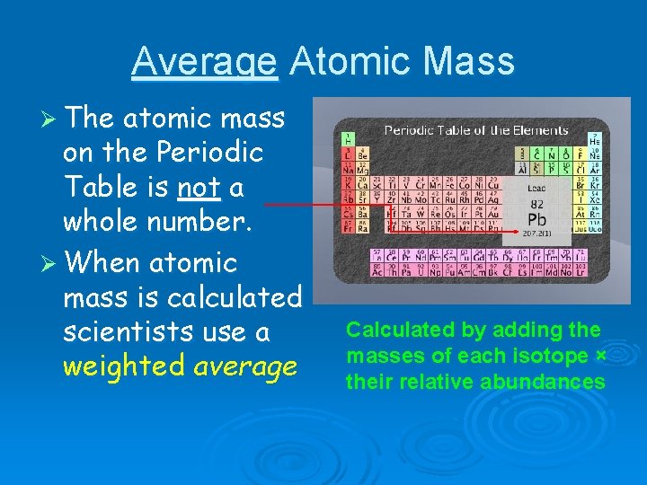 Average Atomic Mass Ø The atomic mass on the Periodic Table is not a