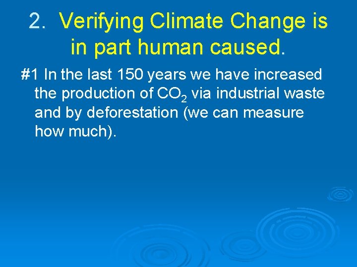 2. Verifying Climate Change is in part human caused. #1 In the last 150