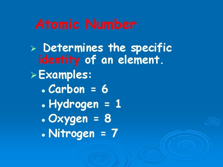 Atomic Number Determines the specific identity of an element. Ø Examples: l Carbon =