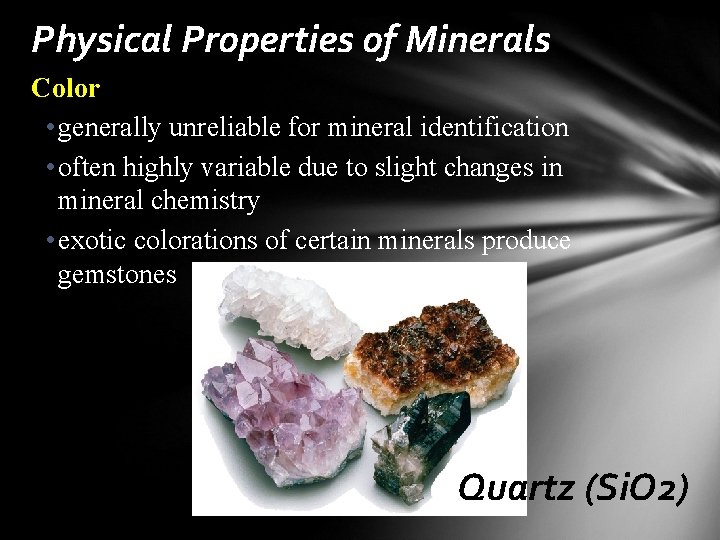 Physical Properties of Minerals Color • generally unreliable for mineral identification • often highly