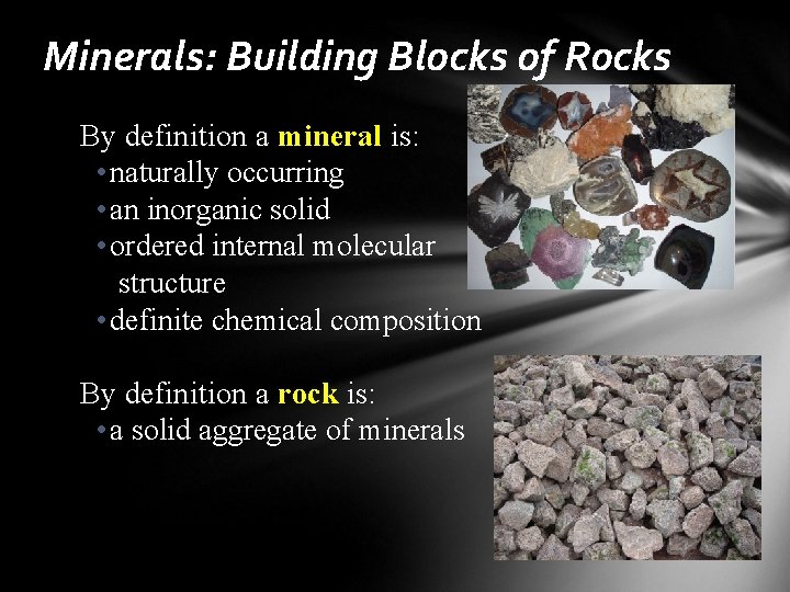 Minerals: Building Blocks of Rocks By definition a mineral is: • naturally occurring •