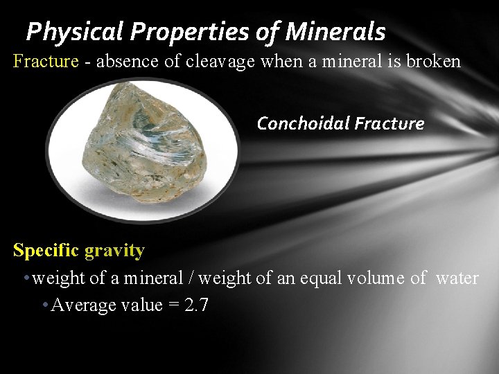 Physical Properties of Minerals Fracture - absence of cleavage when a mineral is broken